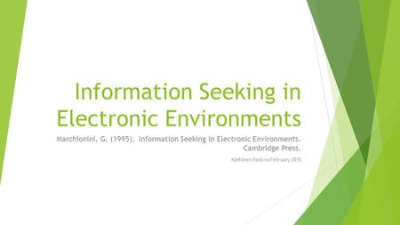 Information Seeking in Electronic Environments Marchionini, G. (1995). Information Seeking in Electronic Environments. Cambridge Press. Kathleen Padova.