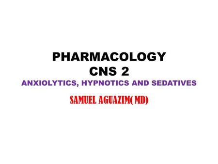 PHARMACOLOGY CNS 2 ANXIOLYTICS, HYPNOTICS AND SEDATIVES