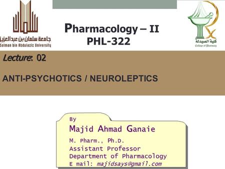 Pharmacology – II PHL-322 Lecture: 02 ANTI-PSYCHOTICS / NEUROLEPTICS