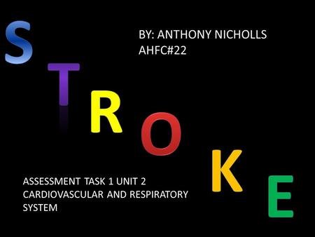 BY: ANTHONY NICHOLLS AHFC#22 ASSESSMENT TASK 1 UNIT 2 CARDIOVASCULAR AND RESPIRATORY SYSTEM.
