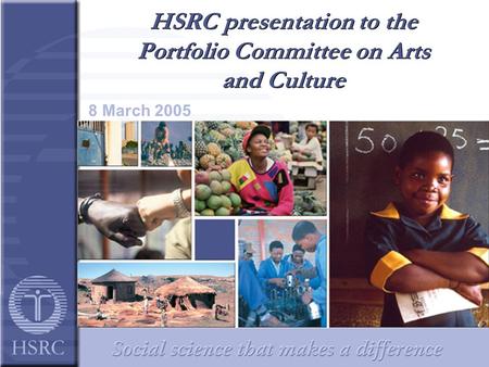 HSRC presentation to the Portfolio Committee on Arts and Culture 8 March 2005.