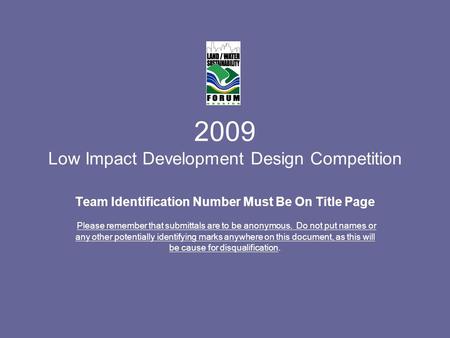 2009 Low Impact Development Design Competition Team Identification Number Must Be On Title Page Please remember that submittals are to be anonymous. Do.