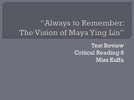 Test Review Critical Reading 8 Miss Kuffa.  Who had the idea that Vietnam veterans deserved a memorial?  Who was particularly interested in entering.