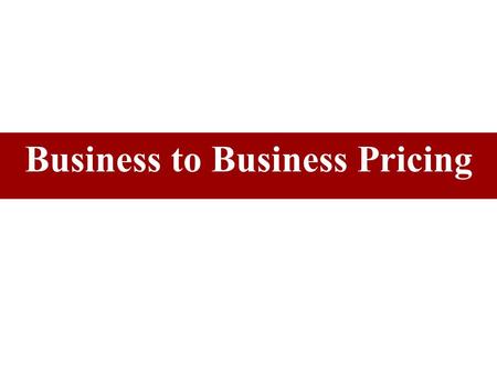Business to Business Pricing. Fig. 15.2 Key Components of the Industrial Pricing Process No easy formula for pricing an industrial product. Decision is.