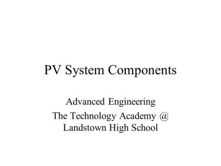 PV System Components Advanced Engineering The Technology Landstown High School.