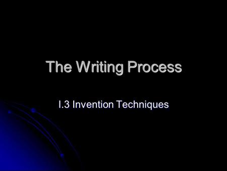 The Writing Process I.3 Invention Techniques. The Purpose of Invention Techniques is to help you generate content quickly and painlessly. NOTE: Inventing.