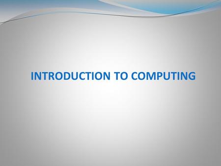 INTRODUCTION TO COMPUTING. Computer Evolution  History of Computers  Generations of Computer  First Generation  Second Generation  Third Generation.