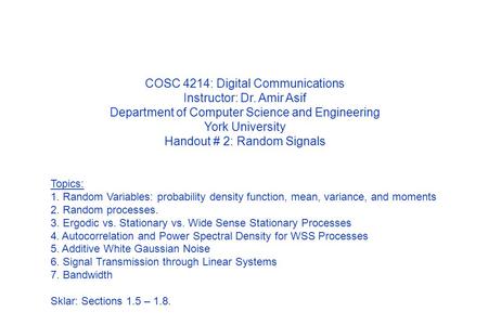 COSC 4214: Digital Communications Instructor: Dr. Amir Asif Department of Computer Science and Engineering York University Handout # 2: Random Signals.