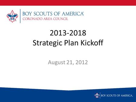 2013-2018 Strategic Plan Kickoff August 21, 2012.