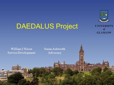 DAEDALUS Project William J Nixon Service Development Susan Ashworth Advocacy.