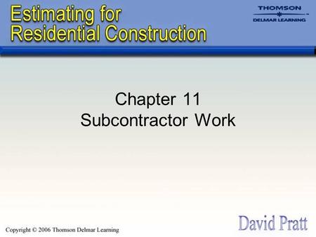Chapter 11 Subcontractor Work. Introduction Subcontractors perform 80% or more of the on-site work in residential construction. Often, the homebuilder.