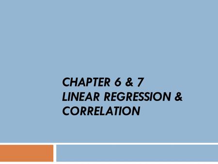 Chapter 6 & 7 Linear Regression & Correlation