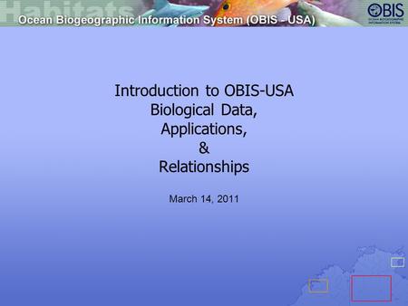 Introduction to OBIS-USA Biological Data, Applications, & Relationships March 14, 2011.