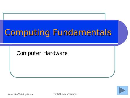 Innovative Training Works Digital Literacy Training Computing Fundamentals Computer Hardware.
