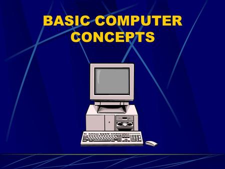 BASIC COMPUTER CONCEPTS What is a computer? An electronic device, operating under the control of instructions stored in its own memory unit, that can.