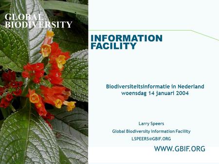 Global Biodiversity Information Facility GLOBAL BIODIVERSITY INFORMATION FACILITY Larry Speers Global Biodiversity Information Facility