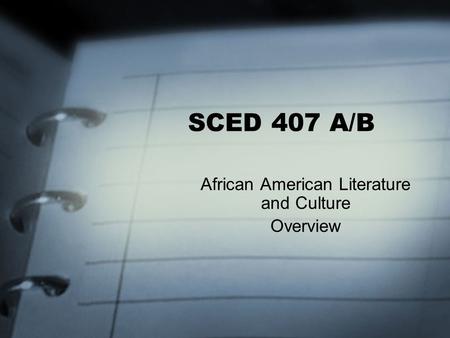 SCED 407 A/B African American Literature and Culture Overview.