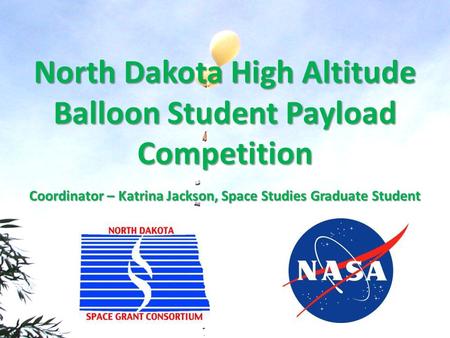 North Dakota High Altitude Balloon Student Payload Competition Coordinator – Katrina Jackson, Space Studies Graduate Student.