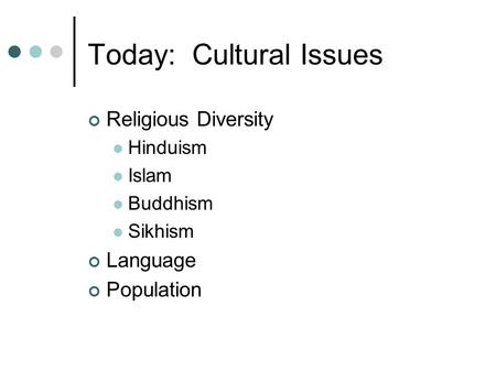 Today: Cultural Issues Religious Diversity Hinduism Islam Buddhism Sikhism Language Population.