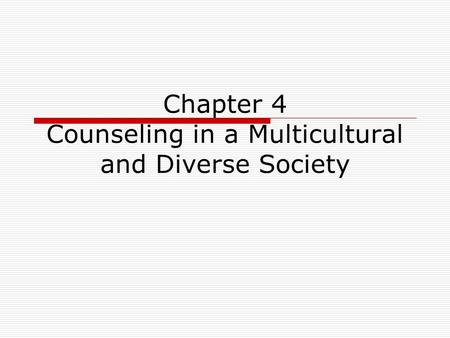 Chapter 4 Counseling in a Multicultural and Diverse Society.
