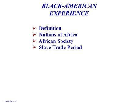 BLACK-AMERICAN EXPERIENCE Viewgraph #17-1  Definition  Nations of Africa  African Society  Slave Trade Period.