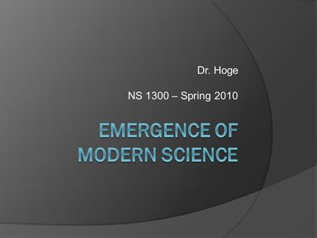 Dr. Hoge NS 1300 – Spring 2010. Is the Big Bang in trouble?  The Big Bang is the unifying theory of cosmology, right?  But, we are finding that the.