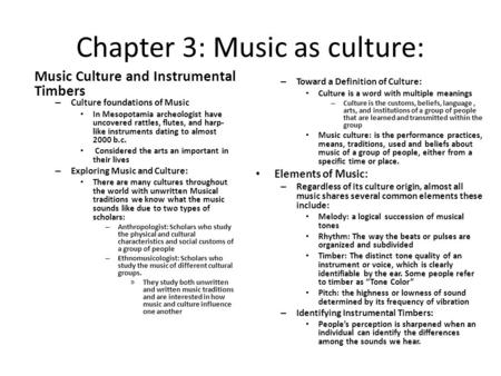 Chapter 3: Music as culture: Music Culture and Instrumental Timbers – Culture foundations of Music In Mesopotamia archeologist have uncovered rattles,