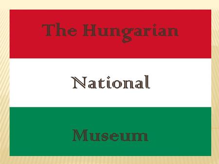 The Hungarian National Museum.  The Hungarian National Museum Mihály Pollack The Hungarian National Museum (Hungarian: Magyar Nemzeti Múzeum, founded.