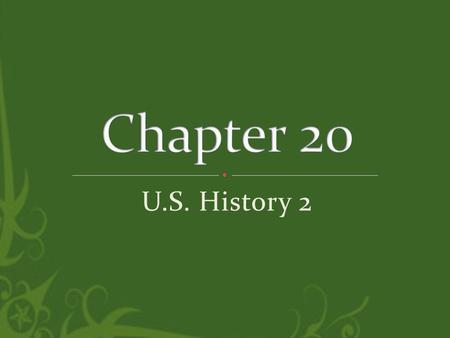 Chapter 20 U.S. History 2.