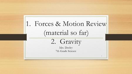 1. Forces & Motion Review (material so far) 2. Gravity