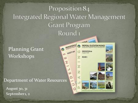 Planning Grant Workshops August 30, 31 September 1, 2 Department of Water Resources.