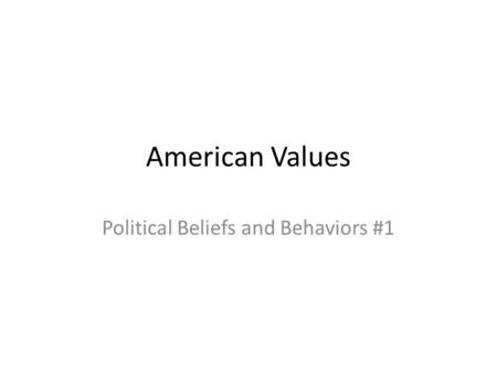American Values Political Beliefs and Behaviors #1.