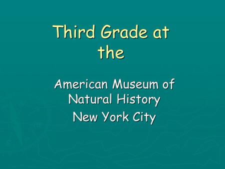 Third Grade at the American Museum of Natural History New York City.