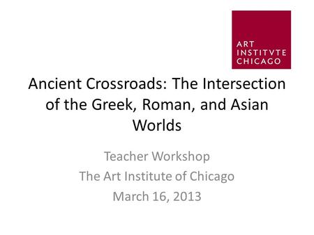 Teacher Workshop The Art Institute of Chicago March 16, 2013