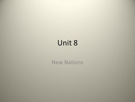 Unit 8 New Nations.