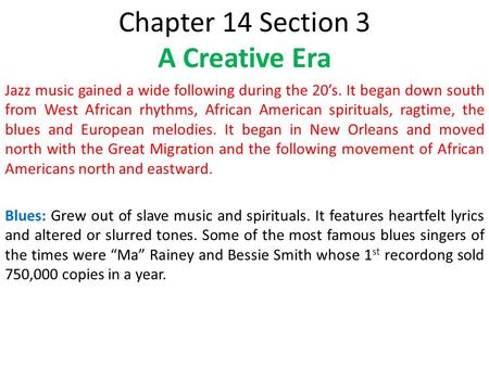 Chapter 14 Section 3 A Creative Era Jazz music gained a wide following during the 20’s. It began down south from West African rhythms, African American.
