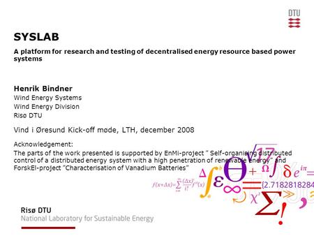 SYSLAB A platform for research and testing of decentralised energy resource based power systems Henrik Bindner Wind Energy Systems Wind Energy Division.