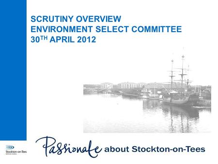 SCRUTINY OVERVIEW ENVIRONMENT SELECT COMMITTEE 30 TH APRIL 2012.