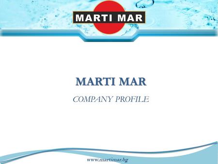 Www.martimar.bg MARTI MAR COMPANY PROFILE. www.martimar.bg COMPANY - HISTORY & PROFILE  Marti Mar ltd. is a private Bulgarian company established in.