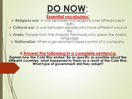 DO NOW : Essential vocabulary:  Religious war : A war between two religions over differences in faith.  Cultural war : A war between people who have.