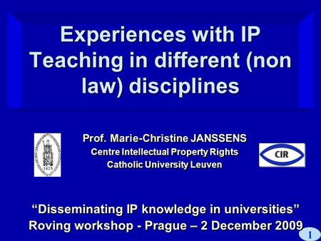 1 Experiences with IP Teaching in different (non law) disciplines Prof. Marie-Christine JANSSENS Centre Intellectual Property Rights Catholic University.
