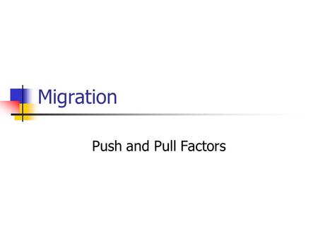 Migration Push and Pull Factors. Cultural Factors The strongest reason to migrate. Forced emigration factors: Slavery Political instability.