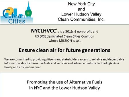 New York City and Lower Hudson Valley Clean Communities, Inc. Promoting the use of Alternative Fuels In NYC and the Lower Hudson Valley NYCLHVCC’ s is.