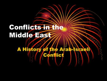 Conflicts in the Middle East A History of the Arab-Israeli Conflict.
