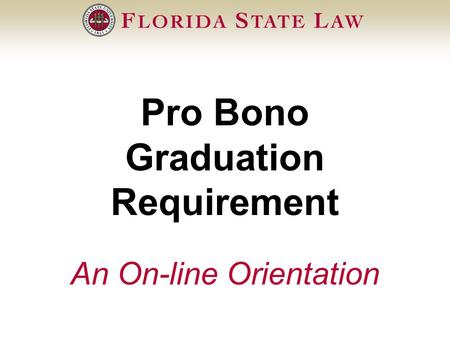 Pro Bono Graduation Requirement An On-line Orientation.