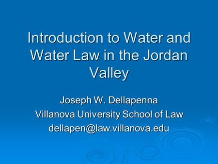 Introduction to Water and Water Law in the Jordan Valley Joseph W. Dellapenna Villanova University School of Law