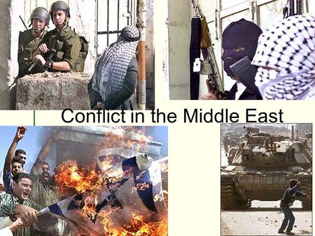 Conflict in the Middle East Conflict in the Middle East.
