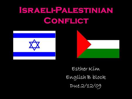 Israeli-Palestinian Conflict Esther Kim English B block Due.2/12/09.