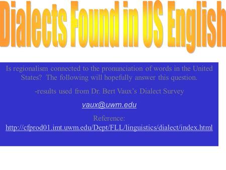 Is regionalism connected to the pronunciation of words in the United States? The following will hopefully answer this question. -results used from Dr.