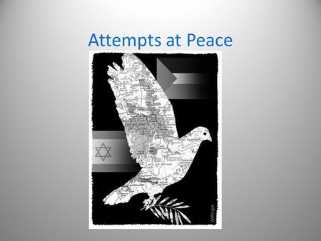 Attempts at Peace. Arafat accepts 242 & 338 (1988) Condemns violence Recognizes Israel Accepts UN Security Council Resolutions 242 (Israel withdraw from.
